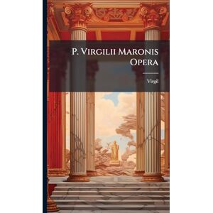 P. Virgilii Maronis Opera P. Virgilii Maronis Opera