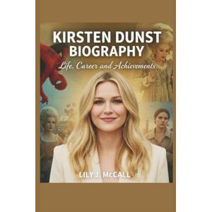 J. MCCALL, LILY KIRSTEN DUNST BIOGRAPHY: Life, Career, and Achievements J. MCCALL, LILY KIRSTEN DUNST BIOGRAPHY: Life, Career, and Achievements