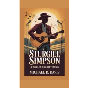 R. Davis, Michael STURGILL SIMPSON: A VOICE IN COUNTRY MUSIC R. Davis, Michael STURGILL SIMPSON: A VOICE IN COUNTRY MUSIC