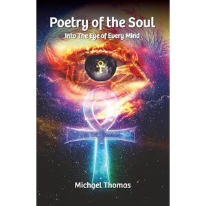 Thomas, Michael Poetry of the Soul: Into The Eye of Every Mind Thomas, Michael Poetry of the Soul: Into The Eye of Every Mind