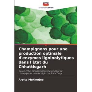 Mukherjee, Arpita Champignons pour une production optimale d'enzymes ligninolytiques dans l'État du Chhattisgarh: Isolement et caractérisation moléculaire de champignons dans la région de Bhilai Durg Mukherjee, Arpita Champignons pour une production optimale d'enzymes ligninolytiques dans l'État du Chhattisgarh: Isolement et caractérisation moléculaire de champignons dans la région de Bhilai Durg