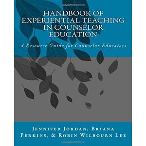 Jordan, Dr Jennifer Handbook of Experiential Teaching in Counselor Education: A Resource Guide for Counselor Educators Jordan, Dr Jennifer Handbook of Experiential Teaching in Counselor Education: A Resource Guide for Counselor Educators