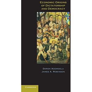 Acemoglu, Daron Economic Origins of Dictatorship and Democracy Acemoglu, Daron Economic Origins of Dictatorship and Democracy