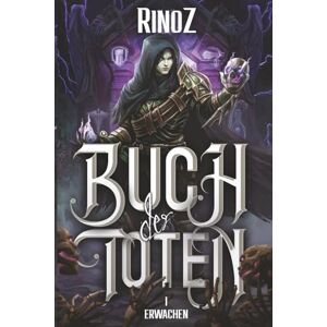 RinoZ Erwachen: Ein LitRPG-Abenteuer: 1 (Buch der Toten) RinoZ Erwachen: Ein LitRPG-Abenteuer: 1 (Buch der Toten)