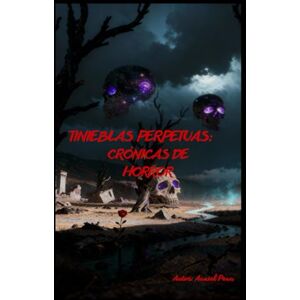 Pena, Anniel TINIEBLAS PERPETUAS: CRÓNICAS DE HORROR Pena, Anniel TINIEBLAS PERPETUAS: CRÓNICAS DE HORROR