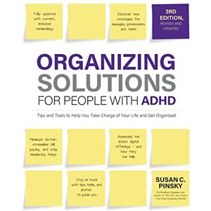 Pinsky, Susan Organizing Solutions for People with ADHD, 3rd Edition: Tips and Tools to Help You Take Charge of Your Life and Get Organized Pinsky, Susan Organizing Solutions for People with ADHD, 3rd Edition: Tips and Tools to Help You Take Charge of Your Life and Get Organized