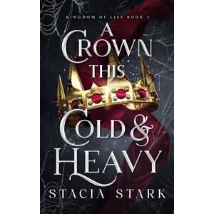 Stark, Stacia A Crown This Cold and Heavy (Kingdom of Lies) Stark, Stacia A Crown This Cold and Heavy (Kingdom of Lies)