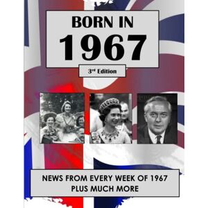 Watson, Malcolm Born in 1967: News from every week of 1967. How times have changed from 1967 to the 21st century. A birthday gift book for women and men. Watson, Malcolm Born in 1967: News from every week of 1967. How times have changed from 1967 to the 21st century. A birthday gift book for women and men.