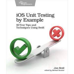 Reid, Jon iOS Unit Testing by Example: XCTest Tips and Techniques Using Swift Reid, Jon iOS Unit Testing by Example: XCTest Tips and Techniques Using Swift