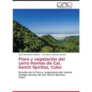 Hernández-Muñoz, Abel Flora y vegetación del cerro Hornos de Cal, Sancti Spíritus, Cuba: Estudio de la flora y vegetación del monte testigo Hornos de Cal, Sancti Spíritus, Cuba Hernández-Muñoz, Abel Flora y vegetación del cerro Hornos de Cal, Sancti Spíritus, Cuba: Estudio de la flora y vegetación del monte testigo Hornos de Cal, Sancti Spíritus, Cuba