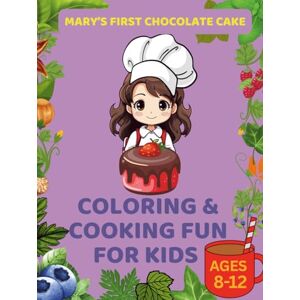 Books etc., DD Mary’s First Chocolate Cake: Coloring and Cooking Fun for Kids Ages 8–12: Easy Recipes, Fun Baking Activities, and Coloring Pages for Young Chefs Ages 8–12 (Kids Coloring) Books etc., DD Mary’s First Chocolate Cake: Coloring and Cooking Fun for Kids Ages 8–12: Easy Recipes, Fun Baking Activities, and Coloring Pages for Young Chefs Ages 8–12 (Kids Coloring)
