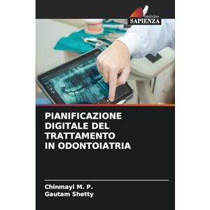 M P, Chinmayi Pianificazione Digitale del Trattamento in Odontoiatria M P, Chinmayi Pianificazione Digitale del Trattamento in Odontoiatria