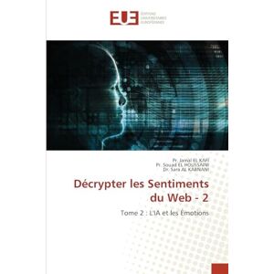 El Kafi, Pr Jamal Décrypter les Sentiments du Web 2: Tome 2 : L'IA et les Émotions El Kafi, Pr Jamal Décrypter les Sentiments du Web 2: Tome 2 : L'IA et les Émotions