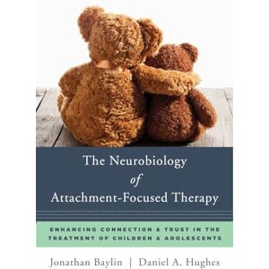 Jonathan Baylin The Neurobiology of Attachment-Focused Therapy: Enhancing Connection & Trust in the Treatment of Children & Adolescents (Norton Series on Interpersonal Neurobiology): 0 Jonathan Baylin The Neurobiology of Attachment-Focused Therapy: Enhancing Connection & Trust in the Treatment of Children & Adolescents (Norton Series on Interpersonal Neurobiology): 0
