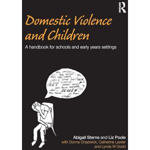 Sterne, Abigail Domestic Violence and Children: A Handbook for Schools and Early Years Settings Sterne, Abigail Domestic Violence and Children: A Handbook for Schools and Early Years Settings