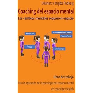 Padberg, Ekkehart Coaching del espacio mental Los cambios mentales requieren espacio: Libro de trabajo para la aplicación de la Psicología del Espacio Mental en el Coaching y la Terapia Padberg, Ekkehart Coaching del espacio mental Los cambios mentales requieren espacio: Libro de trabajo para la aplicación de la Psicología del Espacio Mental en el Coaching y la Terapia