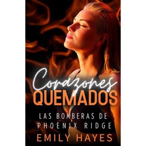 Hayes, Emily Corazones Quemados: Romance sáfico entre una cirujana y una bombera, con tensión, pasión y segundas oportunidades (Las Bomberas de Phoenix Ridge) Hayes, Emily Corazones Quemados: Romance sáfico entre una cirujana y una bombera, con tensión, pasión y segundas oportunidades (Las Bomberas de Phoenix Ridge)
