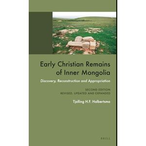 Halbertsma, Tjalling H. F. Early Christian Remains of Inner Mongolia: Discovery, Reconstruction and Appropriation. Second Edition, Revised, Updated and Expanded: 88 (Sinica Leidensia) Halbertsma, Tjalling H. F. Early Christian Remains of Inner Mongolia: Discovery, Reconstruction and Appropriation. Second Edition, Revised, Updated and Expanded: 88 (Sinica Leidensia)