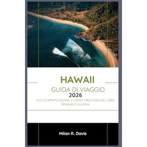 Davis, Milan R. Hawaii Guida di viaggio 2026: Vivi lo spirito Aloha: ti aspettano festival, cibo, spiagge e vulcani Davis, Milan R. Hawaii Guida di viaggio 2026: Vivi lo spirito Aloha: ti aspettano festival, cibo, spiagge e vulcani