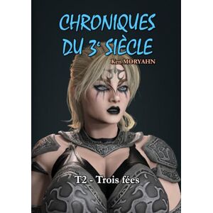 MORYAHN, Ken Chroniques du 3e siècle Tome 2 : Trois fées: Aventure/Romance, Young Adult, mix SF / fantastique dans un monde post-apocalyptique, allant du ... Contenu adulte Lecture facile : Garamond 13 MORYAHN, Ken Chroniques du 3e siècle Tome 2 : Trois fées: Aventure/Romance, Young Adult, mix SF / fantastique dans un monde post-apocalyptique, allant du ... Contenu adulte Lecture facile : Garamond 13