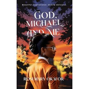 Okafor, Rosemary God, Michael and Me: Inspired by a true life event (The Of God and Man series) Okafor, Rosemary God, Michael and Me: Inspired by a true life event (The Of God and Man series)