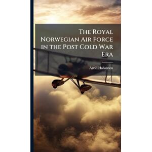 Halvorsen, Arvid The Royal Norwegian Air Force in the Post Cold War Era Halvorsen, Arvid The Royal Norwegian Air Force in the Post Cold War Era