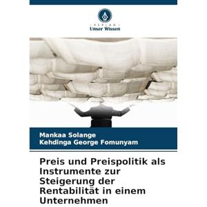 Solange, Mankaa Preis und Preispolitik als Instrumente zur Steigerung der Rentabilität in einem Unternehmen Solange, Mankaa Preis und Preispolitik als Instrumente zur Steigerung der Rentabilität in einem Unternehmen