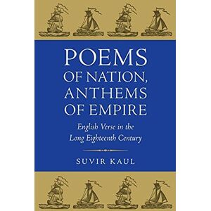 Suvir Kaul (author) Poems of Nation, Anthems of Empire: English Verse in the Long Eighteenth Century Suvir Kaul (author) Poems of Nation, Anthems of Empire: English Verse in the Long Eighteenth Century
