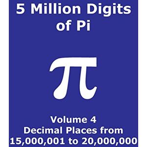Cactus Publishing Inc. 5 Million Digits of Pi Volume 4 Decimal Places from 15,000,001 to 20,000,000: 4th 5000000 decimal places; 8000 digits on page; Digit counter on each row; Offset column index; Pi Day Cactus Publishing Inc. 5 Million Digits of Pi Volume 4 Decimal Places from 15,000,001 to 20,000,000: 4th 5000000 decimal places; 8000 digits on page; Digit counter on each row; Offset column index; Pi Day