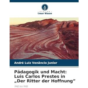 Venâncio Junior, André Luiz Pädagogik und Macht: Luis Carlos Prestes in "Der Ritter der Hoffnung Venâncio Junior, André Luiz Pädagogik und Macht: Luis Carlos Prestes in "Der Ritter der Hoffnung