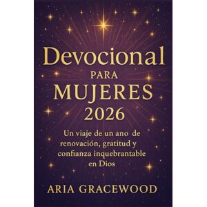 GRACEWOOD, ARIA Devocional para mujeres 2026: Un viaje de un año de renovación, gratitud y confianza inquebrantable en Dios. GRACEWOOD, ARIA Devocional para mujeres 2026: Un viaje de un año de renovación, gratitud y confianza inquebrantable en Dios.