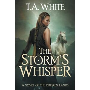 White, T.A. The Storm's Whisper: 5 (The Broken Lands) White, T.A. The Storm's Whisper: 5 (The Broken Lands)