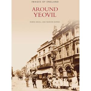Ansell, Robin Around Yeovil: Images of England Ansell, Robin Around Yeovil: Images of England