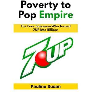 Susan, Pauline Poverty to Pop Empire: The Poor Salesman Who Turned 7UP Into Billions Susan, Pauline Poverty to Pop Empire: The Poor Salesman Who Turned 7UP Into Billions