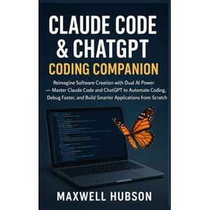 HUBSON, MAXWELL Claude Code & ChatGPT Coding Companion: Subtitle: Reimagine Software Creation with Dual AI Power — Master Claude Code and ChatGPT to Automate Coding, ... and Build Smarter Applications from Scratch. HUBSON, MAXWELL Claude Code & ChatGPT Coding Companion: Subtitle: Reimagine Software Creation with Dual AI Power — Master Claude Code and ChatGPT to Automate Coding, ... and Build Smarter Applications from Scratch.