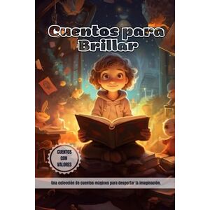 de La Cruz, Gabriel Cuentos para Brillar: Colección de cuentos con valores para despertar la creatividad, la imaginación de los niños y niñas (Cuentos con valores para niñas y niños) de La Cruz, Gabriel Cuentos para Brillar: Colección de cuentos con valores para despertar la creatividad, la imaginación de los niños y niñas (Cuentos con valores para niñas y niños)