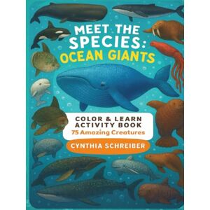 Schreiber, Cynthia Meet the Species: Ocean Giants – Color & Learn Activity Book with Whales, Dolphins, Sea Turtles, Rays, and More: Discover 75 amazing ocean animals ... activities — perfect for kids ages 5–12. Schreiber, Cynthia Meet the Species: Ocean Giants – Color & Learn Activity Book with Whales, Dolphins, Sea Turtles, Rays, and More: Discover 75 amazing ocean animals ... activities — perfect for kids ages 5–12.