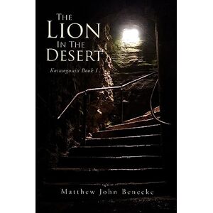 Benecke, Matthew John The Lion In The Desert: Volume 1 (Kosmogonia) Benecke, Matthew John The Lion In The Desert: Volume 1 (Kosmogonia)