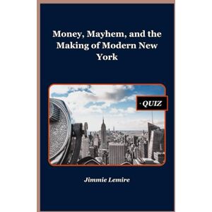 Lemire, Jimmie Money, Mayhem, and the Making of Modern New York: 6 (HISTORY SET A) Lemire, Jimmie Money, Mayhem, and the Making of Modern New York: 6 (HISTORY SET A)