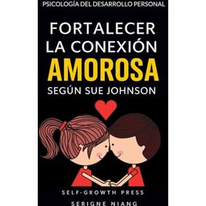 niang, serigne Fortalecer la conexión amorosa según Sue Johnson niang, serigne Fortalecer la conexión amorosa según Sue Johnson