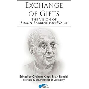 Kings, Graham The Exchange of Gifts: The Vision of Simon Barrington-Ward Kings, Graham The Exchange of Gifts: The Vision of Simon Barrington-Ward