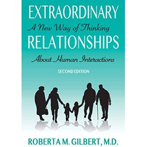 Gilbert, Dr Roberta Extraordinary Relationships: A New Way of Thinking about Human Interactions, Second Edition Gilbert, Dr Roberta Extraordinary Relationships: A New Way of Thinking about Human Interactions, Second Edition