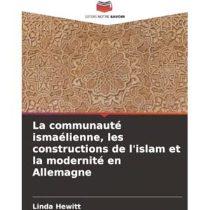 Hewitt, Linda La communauté ismaélienne, les constructions de l'islam et la modernité en Allemagne Hewitt, Linda La communauté ismaélienne, les constructions de l'islam et la modernité en Allemagne