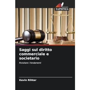 Rihtar, Kevin Saggi sul diritto commerciale e societario: Rivisitare i fondamenti Rihtar, Kevin Saggi sul diritto commerciale e societario: Rivisitare i fondamenti