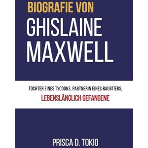Tokio, Prisca D. Biografie von GHISLAINE MAXWELL: Tochter eines Tycoons, Partnerin eines Raubtiers, lebenslänglich Gefangene Tokio, Prisca D. Biografie von GHISLAINE MAXWELL: Tochter eines Tycoons, Partnerin eines Raubtiers, lebenslänglich Gefangene