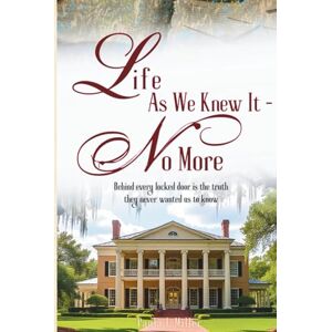 Miller, Paula L Life As We Knew It No More: Behind every locked door is the truth they never wanted us to know Miller, Paula L Life As We Knew It No More: Behind every locked door is the truth they never wanted us to know