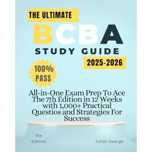 George, Juliet THE ULTIMATE BCBA STUDY GUIDE 2025–2026: All-in-One Exam Prep to Ace the 7th Edition in 12 Weeks with 1,000+ Practical Questions and Strategies for Success George, Juliet THE ULTIMATE BCBA STUDY GUIDE 2025–2026: All-in-One Exam Prep to Ace the 7th Edition in 12 Weeks with 1,000+ Practical Questions and Strategies for Success