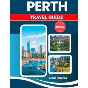 DANIELLA, LOUIS PERTH TRAVEL GUIDE 2026: Not just a city in Australia— a frontier glowing with gold and light. DANIELLA, LOUIS PERTH TRAVEL GUIDE 2026: Not just a city in Australia— a frontier glowing with gold and light.