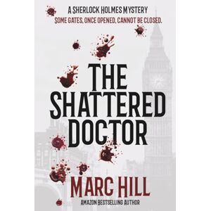 Hill, Marc D The Shattered Doctor: A Sherlock Holmes Mystery Large Print Version Hill, Marc D The Shattered Doctor: A Sherlock Holmes Mystery Large Print Version