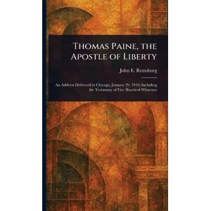 Remsburg, John E (John Eleazer) Thomas Paine, the Apostle of Liberty Remsburg, John E (John Eleazer) Thomas Paine, the Apostle of Liberty